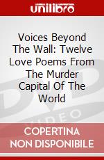 Voices Beyond The Wall: Twelve Love Poems From The Murder Capital Of The World dvd