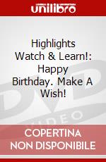 Highlights Watch & Learn!: Happy Birthday. Make A Wish! dvd