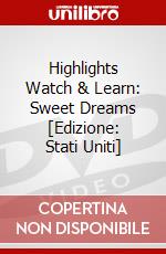 Highlights Watch & Learn: Sweet Dreams [Edizione: Stati Uniti] dvd