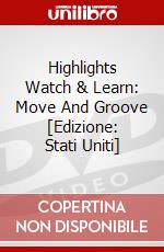 Highlights Watch & Learn: Move And Groove [Edizione: Stati Uniti] dvd