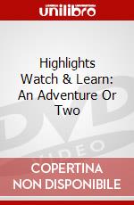 Highlights Watch & Learn: An Adventure Or Two dvd