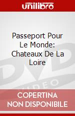 Passeport Pour Le Monde: Chateaux De La Loire dvd