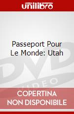 Passeport Pour Le Monde: Utah dvd