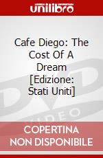 Cafe Diego: The Cost Of A Dream [Edizione: Stati Uniti] dvd