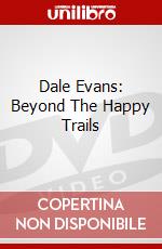 Dale Evans: Beyond The Happy Trails dvd