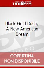 Black Gold Rush, A New American Dream dvd