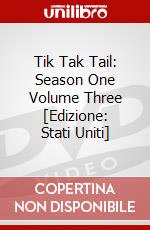 Tik Tak Tail: Season One Volume Three [Edizione: Stati Uniti] dvd