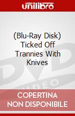 (Blu-Ray Disk) Ticked Off Trannies With Knives brd