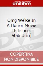 Omg We'Re In A Horror Movie [Edizione: Stati Uniti] dvd