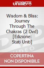 Wisdom & Bliss: Journey Through The Chakras (2 Dvd) [Edizione: Stati Uniti] dvd