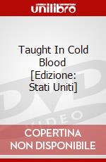 Taught In Cold Blood [Edizione: Stati Uniti] dvd