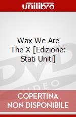Wax We Are The X [Edizione: Stati Uniti] dvd