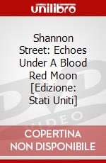 Shannon Street: Echoes Under A Blood Red Moon [Edizione: Stati Uniti] dvd