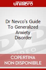 Dr Nevco's Guide To Generalized Anxiety Disorder dvd