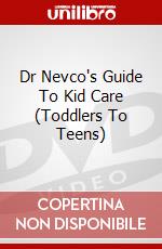 Dr Nevco's Guide To Kid Care (Toddlers To Teens) dvd