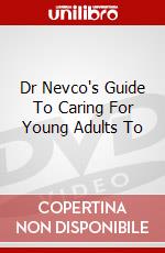Dr Nevco's Guide To Caring For Young Adults To dvd