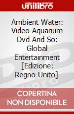 Ambient Water: Video Aquarium Dvd And So: Global Entertainment [Edizione: Regno Unito] dvd