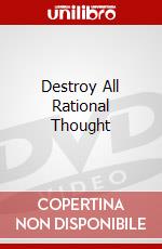 Destroy All Rational Thought dvd