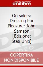 Outsiders: Dressing For Pleasure: John Samson [Edizione: Stati Uniti] dvd