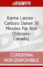 Karine Larose - Carburo Danse 30 Minutes Par Jour [Edizione: Canada] dvd