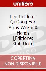 Lee Holden - Qi Gong For Arms Wrists & Hands [Edizione: Stati Uniti] dvd