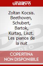 Zoltan Kocsis. Beethoven, Schubert, Bartok, Kurtag, Liszt. Les pianos de la nuit dvd