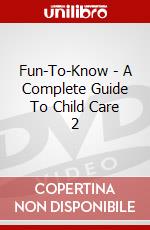 Fun-To-Know - A Complete Guide To Child Care 2 dvd