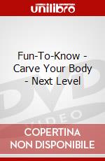 Fun-To-Know - Carve Your Body - Next Level dvd