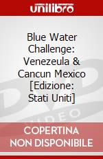Blue Water Challenge: Venezeula & Cancun Mexico [Edizione: Stati Uniti] dvd