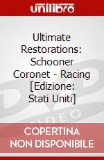 Ultimate Restorations: Schooner Coronet - Racing [Edizione: Stati Uniti] dvd