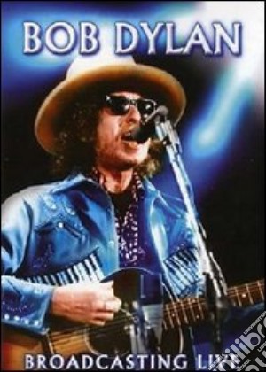 Bob Dylan. Broadcasting Live film in dvd di DYLAN BOB