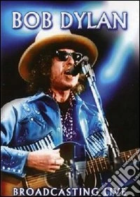 Bob Dylan. Broadcasting Live dvd
