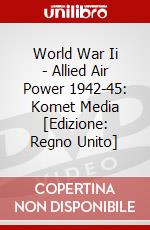 World War Ii - Allied Air Power 1942-45: Komet Media [Edizione: Regno Unito] dvd