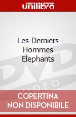 Les Derniers Hommes Elephants dvd