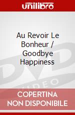 Au Revoir Le Bonheur / Goodbye Happiness dvd