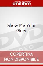 Show Me Your Glory dvd