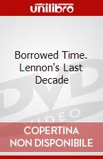 Borrowed Time. Lennon's Last Decade dvd