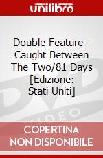 Double Feature - Caught Between The Two/81 Days [Edizione: Stati Uniti] dvd