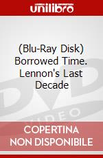 (Blu-Ray Disk) Borrowed Time. Lennon's Last Decade brd