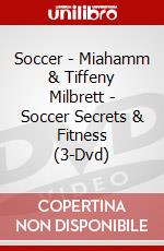 Soccer - Miahamm & Tiffeny Milbrett - Soccer Secrets & Fitness (3-Dvd) dvd