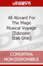 All Aboard For The Magic Musical Voyage [Edizione: Stati Uniti] dvd