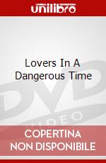 Lovers In A Dangerous Time dvd