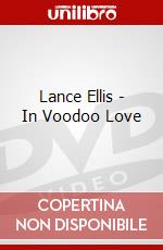 Lance Ellis - In Voodoo Love film in dvd