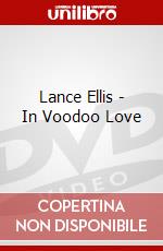 Lance Ellis - In Voodoo Love dvd