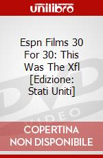 Espn Films 30 For 30: This Was The Xfl [Edizione: Stati Uniti] dvd