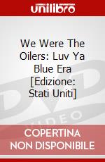 We Were The Oilers: Luv Ya Blue Era [Edizione: Stati Uniti] dvd