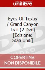 Eyes Of Texas / Grand Canyon Trail (2 Dvd) [Edizione: Stati Uniti] dvd