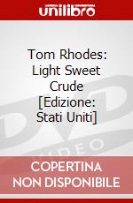 Tom Rhodes: Light Sweet Crude [Edizione: Stati Uniti] dvd