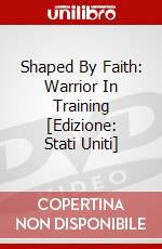 Shaped By Faith: Warrior In Training [Edizione: Stati Uniti] dvd