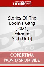 Stories Of The Loomis Gang (2021) [Edizione: Stati Uniti] dvd